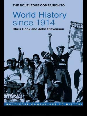 The Routledge Companion to World History Since 1914 by John Stevenson, Chris Cook