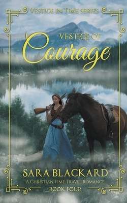 Vestige of Courage: Christian Time Travel Romance by Sara Blackard