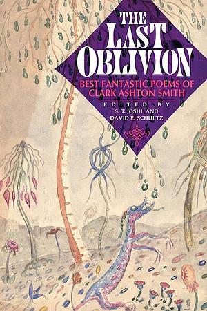 The Last Oblivion: Best Fantastic Poems of Clark Ashton Smith by Clark Ashton Smith