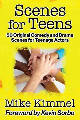 Scenes for Teens: 50 Original Comedy and Drama Scenes for Teenage Actors by Mike Kimmel