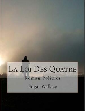 La Loi Des Quatre by Edgar Wallace