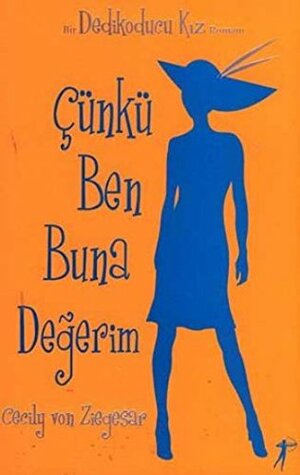 Çünkü Ben Buna Değerim by Cecily Von Ziegesar