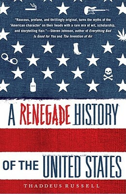 A Renegade History of the United States by Thaddeus Russell