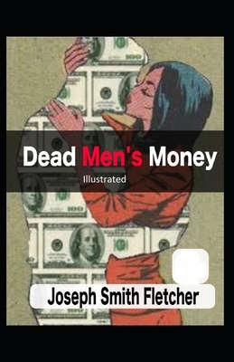 Dead Men's Money Illustrated by Joseph Smith Fletcher