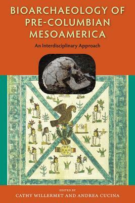 Bioarchaeology of Pre-Columbian Mesoamerica: An Interdisciplinary Approach by 