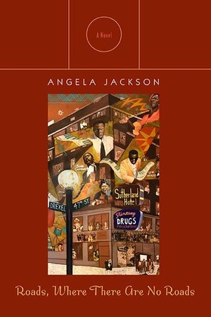 Roads, Where There Are No Roads: A Novel by Angela Jackson