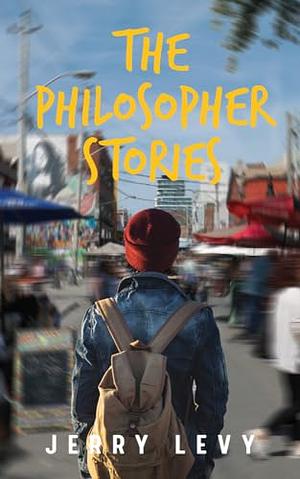 The Philosopher Stories by Jerry Levy