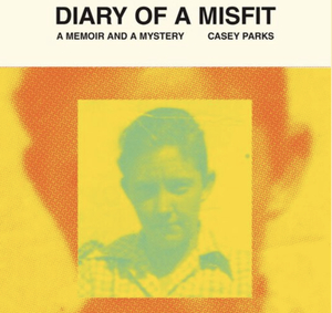 Diary of a Misfit: A Memoir and a Mystery by Casey Parks