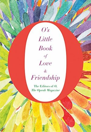 O's Little Book of Love & Friendship by The Oprah Magazine, O