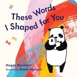 These Words I Shaped for You by Megan Merchant