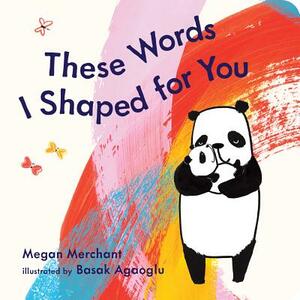 These Words I Shaped for You by Megan Merchant