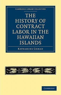 The History of Contract Labor in the Hawaiian Islands by Katharine Coman
