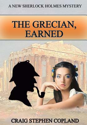 The Grecian Earned - LARGE PRINT: A New Sherlock Holmes Mystery by Craig Stephen Copland