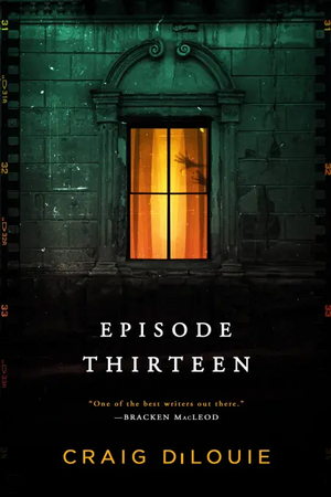 Episode Thirteen by Craig DiLouie