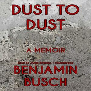 Dust to Dust: A Memoir by Benjamin Busch