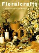 Floralcrafts: 50 Extraordinary Gifts and Projects, Step-by-step by Gillian Souter, Catherine Lawrence