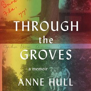 Through the Groves: A Memoir by Anne Hull