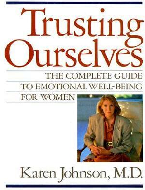 Trusting Ourselves: The Complete Guide to Emotional Well-Being for Women by Karen Johnson