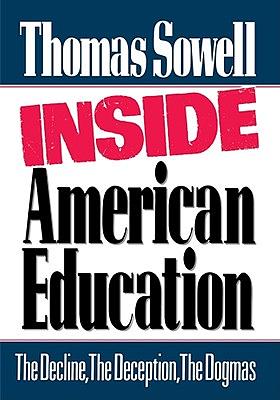 Inside American Education: The Decline, the Deception, the Dogmas by Thomas Sowell