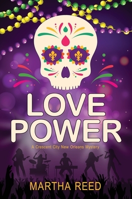 Love Power: A Crescent City New Orleans Mystery by Martha Reed