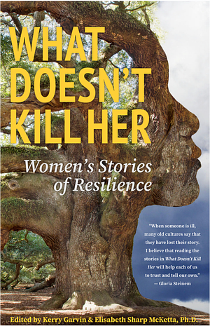 What Doesn't Kill Her: Women's Stories of Resilience by Christy Wicks, Mae B. Yu, Melanie Mendenhall, Lexus, Awet Teame, Matiwonesa Munyaradzi, Kerry Garvin, Isla McKetta, Amber Paige Lee, Sherry Briscoe, Emily Rose, Elisabeth Sharp McKetta, Darla Eden