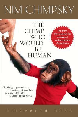 Nim Chimpsky: The Chimp Who Would Be Human by Elizabeth Hess