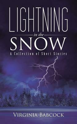 Lightning in the Snow: A Collection of Short Stories by Virginia Babcock