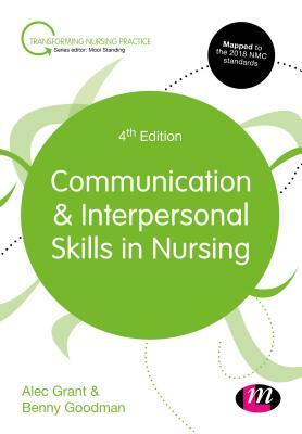 Communication and Interpersonal Skills in Nursing by Benny Goodman, Alec Grant