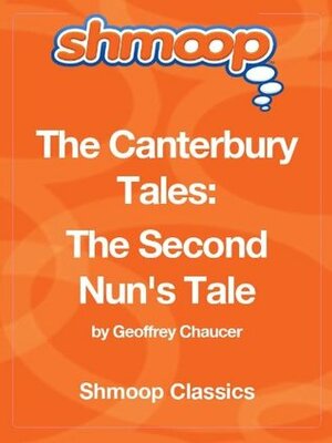 The Canterbury Tales: The Second Nun's Tale: Complete Text with Integrated Study Guide from Shmoop by Geoffrey Chaucer