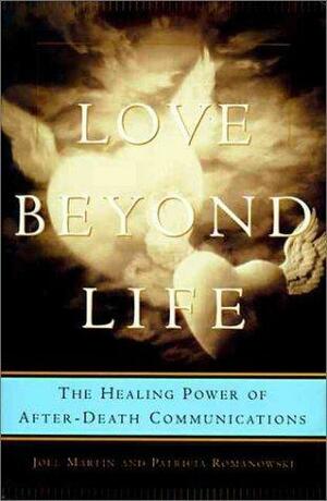 Love Beyond Life: Healing Power of After-Death Communication by Joel Martin, Patricia Romanowski Bashe