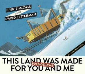 This Land Was Made for You and Me (But Mostly Me): Billionaires in the Wild by Bruce McCall, David Letterman