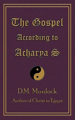 The Gospel According to Acharya S by Acharya S, D.M. Murdock