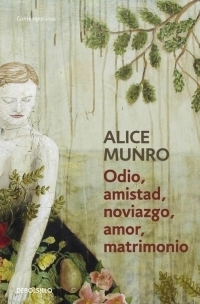 Odio, amistad, noviazgo, amor, matrimonio by Alice Munro