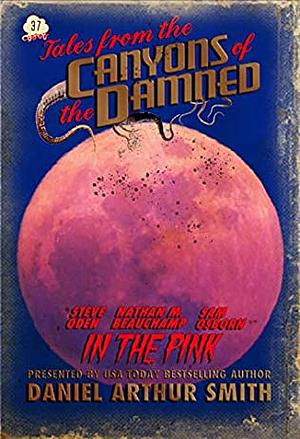 Tales from the Canyons of the Damned No 37 by Steve Oden, Sam Osborn, Daniel Arthur Smith, Nathan M. Beauchamp