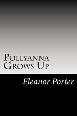 Pollyanna Grows Up by Eleanor H. Porter