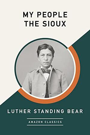 My People the Sioux by Luther Standing Bear