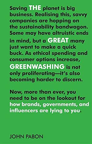 The Great Greenwashing: How Brands, Governments and Influencers Are Lying to You by John Pabon