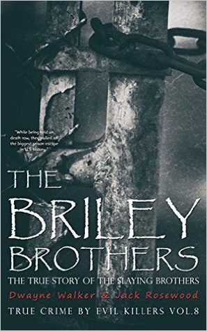 The Briley Brothers: The True Story of The Slaying Brothers by Jack Rosewood, Dwayne Walker