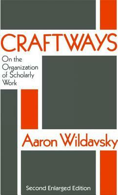 Craftways: On the Organization of Scholarly Work by Aaron Wildavsky