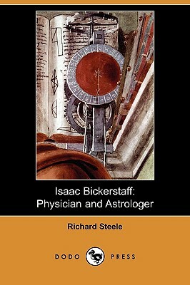 Isaac Bickerstaff: Physician and Astrologer (Dodo Press) by Richard Steele