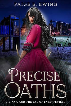 Precise Oaths: a fae paranormal romance by Paige E. Ewing, Paige E. Ewing