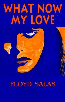 What Now My Love by Floyd Salas