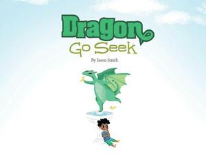 Dragon Go Seek, Volume 1 by Jason Smith