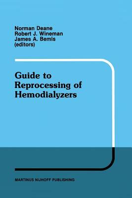 Guide to Reprocessing of Hemodialyzers by James A. Bemis, Robert J. Wineman, Norman Deane