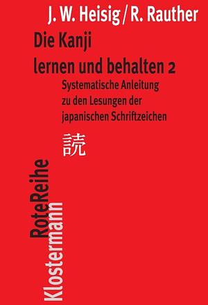 Die Kanji lernen und behalten 2 Systematische Anleitung zu den Lesungen der japanischen Schriftzeichen by James W. Heisig