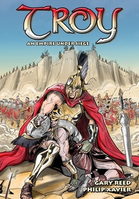Troy: An Empire Under Siege by Gary Reed
