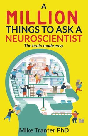 A Million Things To Ask A Neuroscientist by Mike Tranter, Mike Tranter