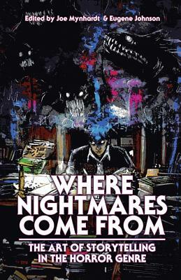 Where Nightmares Come From: The Art of Storytelling in the Horror Genre by Ramsey Campbell, Joe R. Lansdale, Clive Barker