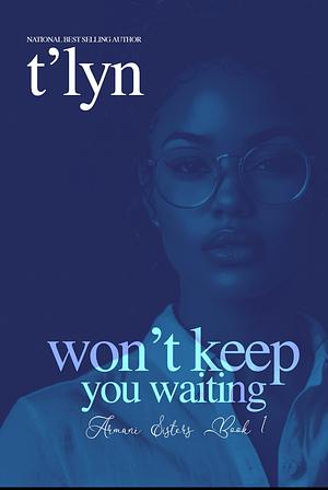 Won't Keep You Waiting  by T'Lyn