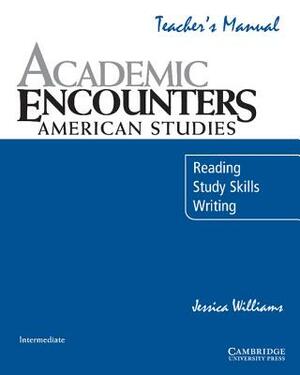 Academic Encounters: American Studies Teacher's Manual: Reading, Study Skills, and Writing by Jessica Williams